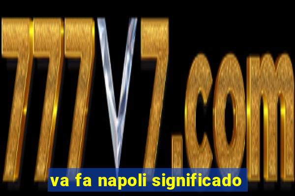 va fa napoli significado